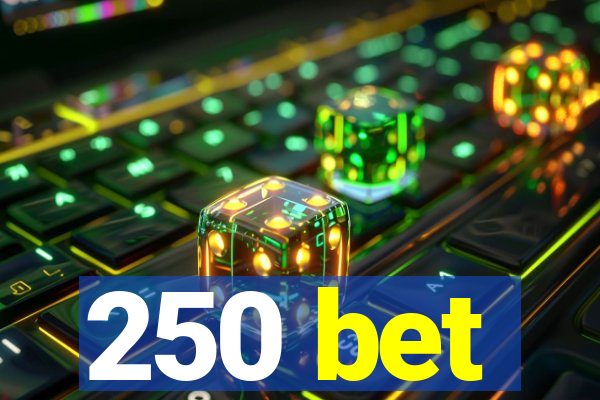 250 bet